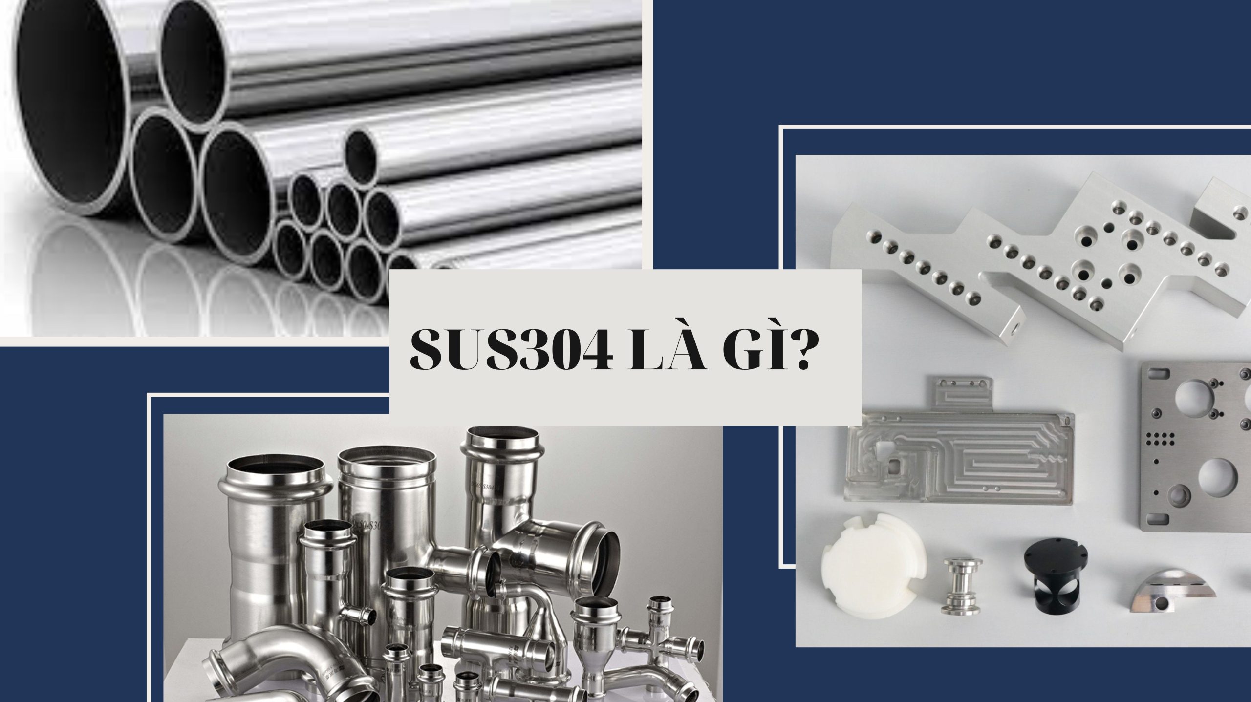 SUS304 là gì? Đặc điểm và ứng dụng của SUS304 - Anttek Việt Nam